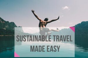 Ways to Be a Sustainable Traveler